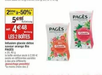 2ème à-50% 5€98 4 € 48  74,75 €  Schly  LES 2 BOITES  Infusion glacée détox  saveur orange Bio PAGÈS  x 20,40 g  la boite vendue seule à 2,99 € existe en différentes variétés à des prix différents (pa