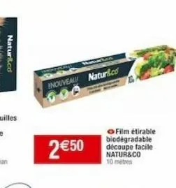 natur&.cd  2€50  enouveau! naturl.co  ●film étirable biodegradable découpe facile natur&co 10 metres 