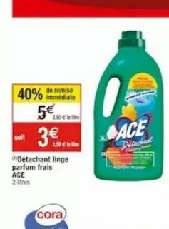 40% de remise  immédiate  3€..  lsd € in the  "detachant linge parfum frais ace  2 stres  ace  detachant 