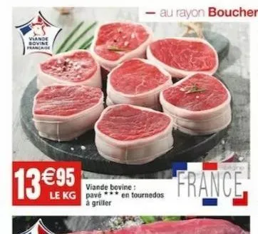 viande bovine  francaise  13€95  viande bovine: le kg pavé *** en tournedos à griller  