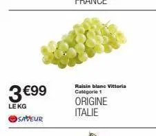 3 €99  lekg saveur  raisin blane vittoria catégorie 1  origine italie 