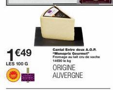 1€49  LES 100 G  Roviner  Cantal Entre deux A.O.P. "Monoprix Gourmet" Fromage au lait cru de vache 14€90 lekg  ORIGINE AUVERGNE  