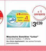 S  Lotus 20m  OFFERTE  13€39  Mouchoirs Sensitive "Lotus" Le lot de 2 boltes+1 offerte Au choix également les autres format promotions 