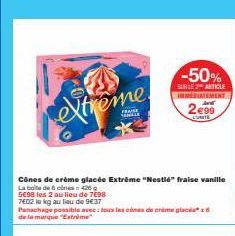 extreme  FRAISE SAMA  Cônes de crème glacée Extrême "Nestlé" fraise vanille La boite de 6 c426  5E98 les 2 au lieu de 7€98  7602 la kg au lieu de 94.37  Panachage possible avec: tous les cas de crime 