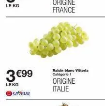 3 €99  lekg saveur  raisin blane vittoria catégorie 1  origine italie 