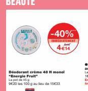 Deodorant crème 48 H monoi "Energie Fruit" Lepot de 45  9€20 les 100 g au lieu de 15€33  -40%  IMMEDIATEMENT 4€14 