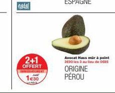 2+1  OFFERT IMMEDIATEMENT  JAT  1€30  HAPEC  Avocat Hass mûr à point 390 les 3 au lieu de SCBS  ORIGINE PÉROU 