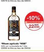 O  -10%  IMMEDIATEMENT  2295  *Rhum agricole "HSE" 55% vol. La bouteille de 1 stre 22€95 le litre au Sou de 25€50 