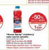 CHENBERRY  -50%  SUR LE ARTICLE IMMEDIATEMENT  199  "Ocean Spray" cranberry sans sucres ajoutés La boutil de 1  3€97 les 2 au lieu de 5€30 1699 le litre au beu de 2€65 Panachage possible avec la réire