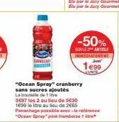 chenberry  -50%  sur le article immediatement  199  "ocean spray" cranberry sans sucres ajoutés la boutil de 1  3€97 les 2 au lieu de 5€30 1699 le litre au beu de 2€65 panachage possible avec la réire