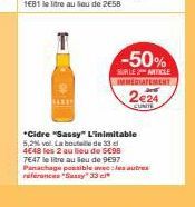 -50%  SUR LE ARTICLE IMMEDIATEMENT  2€24  *Cidre "Sassy" L'inimitable 5,2% vol. La bouteille de 33 d 4€48 les 2 au lieu de 5€98  7647 letre au lieu de 9€97 Panachage possible avec les autres reference