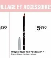 15 €90  crayon kajal noir "deborah" disponible plus inte 