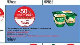 -50%  SUR LE 2** ARTICLE IMMEDIATEMENT  1€46  L'UNITÉ  Lait fermenté au bifidus "Activia" saveur vanille  ACTIVI 