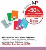 Mº -50%  SUR LE ARTICLE IMMEDIATEMENT  5€25  CUNTS  comple  Porte-vues 200 vues "Viquel" 100 vues + 100 vuofferte, format A4, polypropy. Coloris au choix 10€48 les 2 au lieu de 13€98 