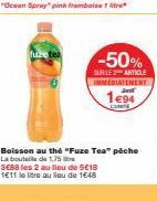 fuze tek  -50%  SUR LE ARTICLE  IMMEDIATEMENT 194  LUNTE  Boisson au thé "Fuze Tea" péche La boutele de 1,75  3€88 les 2 au lieu de 5€18 1E11 le litre au lieu de 1€48 