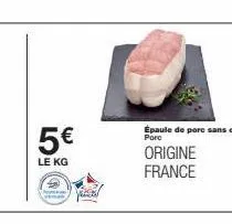 5€  le kg  vezal  épaule de porc sans os porc  origine france 