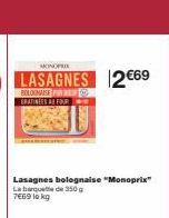 MONOPRIX  LASAGNES 12€69  BIOLOXINAISE P  Lasagnes bolognaise "Monoprix" La barquet de 350 g 7669 lokg 