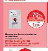 Masque en tissu coup d'éclat "La Beauté" Le masque de 2,5 mi  3E50 les 2 au lieu de 538 Panachage possible avec les produits soin du vage de la marq  -70%  SUR LE ARTICLE IMMEDIATEMENT  1€75  EUNITE 