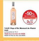 pre  * Pyss reticas.  -50%  SUR LE ARTICLE INMEDIATEMENT  3€74  LUNITE  *1.G.P. Pays d'Oc Moment de Plaisir rosé  La bocale de 75  7648 les 2 au lieu de 9€98  4E99 la litre au sou de GESS 