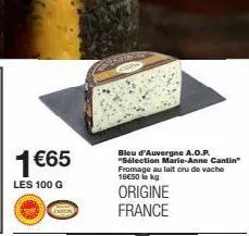 1 €65  les 100 g  comed  pertsons  bleu d'auvergne a.o.p. "sélection marie-anne cantin" fromage au lait cru de vache 16€50 kg  origine france 