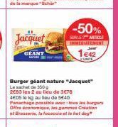 Jacquet  GEANT  NATURE  -50%  SURLE2 ARTICLE IMMEDIATEMENT  1642  Burger geant nature "Jacquet"  Le sachet de 150g  2€83 les 2 au lieu de 3€78 4605 le kg au lieu de 5€40  Panachage possible avec: tous