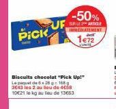 Pick  -50%  SUR LES ARTICLE IMMEDIATEMENT  1€72  EUNITE  Biscuits chocolat "Pick Up!" Le paquet de 6 28 g =168 g 3643 les 2 au lieu de 4€58 10€21 le kg au lieu de 13€63 