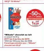 mikado  stan  -50%  suble article immediatement  1639  cunite  "mikado" chocolat au lait le paquet de 90 g  2€77 les 2 au lieu de 3€70 1654 les 100 g au sou de 2€06 panachage possible avec: "mikada ch