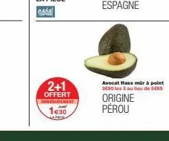 2+1  offert immediatement  jat  1€30  hapec  avocat hass mûr à point 390 les 3 au lieu de scbs  origine pérou 