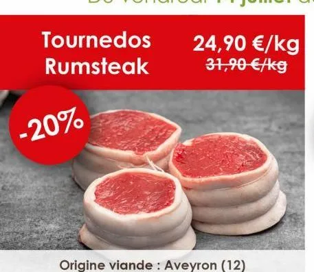 tournedos  rumsteak  -20%  24,90 €/kg 31,90 €/kg 