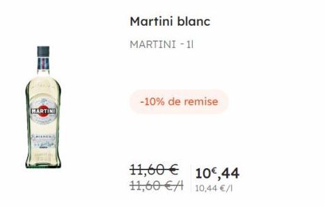 MARTINI  Martini blanc  MARTINI -11  -10% de remise  11,60€  10,44  11,60 € 10,44 €/1 