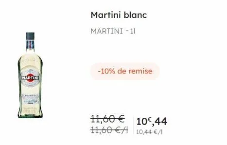 martini  martini blanc  martini -11  -10% de remise  11,60€  10,44  11,60 € 10,44 €/1 