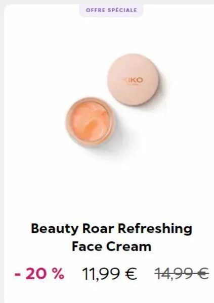 offre spéciale  kiko  beauty roar refreshing face cream  - 20% 11,99 € 14,99 € 