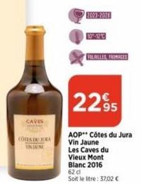 CAVES  COTES DU JURA VIANE  2023-2028  VOLAILLES, FROMAGES  2295  AOP Côtes du Jura Vin Jaune  Les Caves du  Vieux Mont Blanc 2016 62 d Soit le litre: 37,02 € 