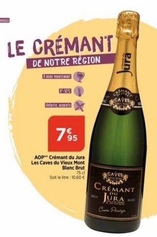 -10  APÉRITIE, DESSERTS  7895  AOP** Crémant du Jura Les Caves du Vieux Mont  Blanc Brut  LE CRÉMANT  DE NOTRE RÉGION  ABOURE MINTEMENT  75 cl Soit le stre: 10,60 €  Jura  CAVES CREMANT JURA  DU  Cosi