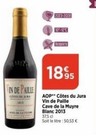 IN DE PAILLE  COTES DU JURA  2023-2021  DESSERTS  1895  AOP Côtes du Jura Vin de Paille Cave de la Muyre Blanc 2013 37,5 d Soit le litre : 50,53 € 