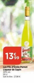 SAPINE  13%9  Les Fils d'Émile Pernot Liqueur de Sapin 40% vol. 50 cl  Soit le litre: 27.98 € 