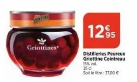 cintai  griottines  12,95  distilleries peureux griottine cointreau 15% vol. 35 cl soit le litre: 37,00 € 