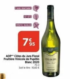 7⁹95  aop côtes du jura floral fruitière vinicole de pupillin blanc 2020  75 cl  soit le litre: 10,60 €  sure maintenant  10%-12  aperitie, volarlles  or  cores ou jura 