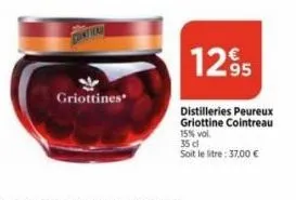 cintai  griottines  12,95  distilleries peureux griottine cointreau 15% vol. 35 cl soit le litre: 37,00 € 