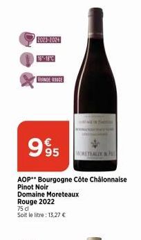 2023-2024  N-18°C  VIANDE ROUGE  995  AOP** Bourgogne Côte Châlonnaise Pinot Noir  Domaine Moreteaux  Rouge 2022  75 cl  Soit le litre: 13,27 €  MORETEALIX F  