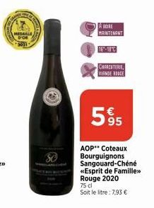 VE  MEDAILE  A BOIRE MAINTENANT  16-18C  CHARCUTERIE VIANDE ROUGE  595  AOP** Coteaux Bourguignons Sangouard-Chéné «Esprit de Famille»> Rouge 2020  75 cl Soit le litre: 7,93 € 