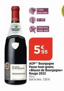 BOIRE  MAINTENANT  16-18°C  CHARCUTERIE VIANDE BOGE  595  AOP** Bourgogne Passe-tout-grains «Blason de Bourgogne>>> Rouge 2022 75 dl  Soit le litre: 7,93 € 