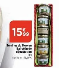 1599  terrines du morvan  ballottin de  dégustation  1 kg  soit le kg: 15,99 € 