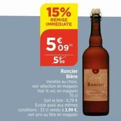 Roncier Bière  Variétés au choix, voir sélection en magasin Voir % vol en magasin  75 cl  Soit le litre: 6,79 € Existe aussi aux mêmes conditions: 33 cl vendu à 2,99 € voir prix au litre en magasin  1