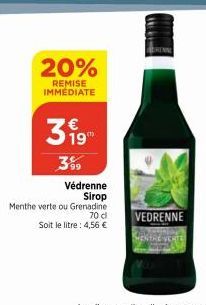 20%  REMISE IMMEDIATE  19"  399  Védrenne Sirop  Menthe verte ou Grenadine  70 d  Soit le litre: 4,56 €  RENAU  VEDRENNE 