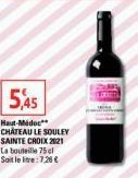 5,45  Haut-Médoc** CHÂTEAU LE SOULEY SAINTE CROIX 2121 La bouteille 75 cl Soit le litre: 7.26€ 