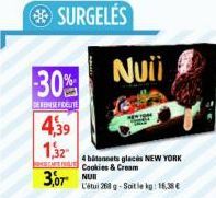 SURGELES  30%  DE MENSEFIDELITE  4.39  1,32  3,07 NU  4 bitonnets glacs NEW YORK Cookies & Croam  L'étui 268 g - Soit le kg: 16,38 €  Nuii  