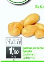 origine italie  1,30  lekg  pomme de terre spunta catégorie 1 calibre -40 