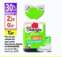 -30%  DE REMISE FIDELITE  2,29 0,69  beatainen  1,60  Pain de mie complet bio  sans croine Sans Sucres Ajoutes LA BOULANGERE Le sachet 330 g Soit le kg: 6,93 €  Boulangere  Bio COMPLETE  SANS  ORIGINE