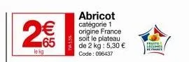 profitez de l'offre spéciale sur lekg abricot catégorie 1 origine france - 2 kg pour seulement 5,30 €! code: 096437 fruits